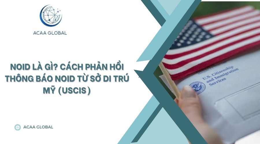 NOID là gì? Cách phản hồi thông báo NOID từ Sở Di trú Mỹ (USCIS)