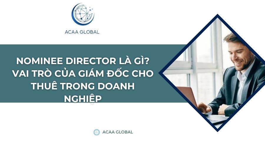 Nominee Director là gì? Vai trò của giám đốc cho thuê trong doanh nghiệp