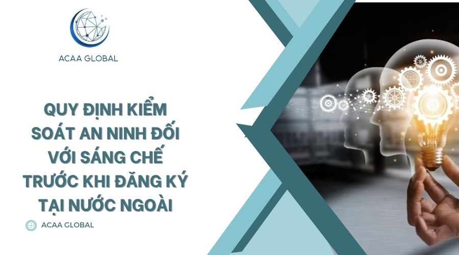 Quy định kiểm soát an ninh đối với sáng chế trước khi đăng ký tại nước ngoài