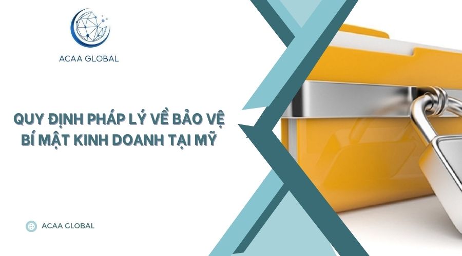 Quy định pháp lý về bảo vệ bí mật kinh doanh tại Mỹ