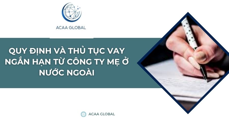Quy định và thủ tục vay ngắn hạn từ công ty mẹ ở nước ngoài