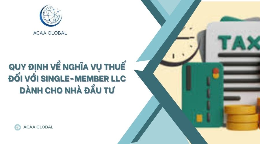 Quy định về nghĩa vụ thuế đối với Single-Member LLC dành cho nhà đầu tư