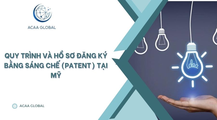 Quy trình và hồ sơ đăng ký Bằng sáng chế (Patent) tại Mỹ
