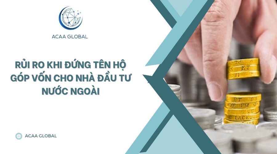 Rủi ro khi Đứng tên hộ góp vốn cho nhà đầu tư nước ngoài