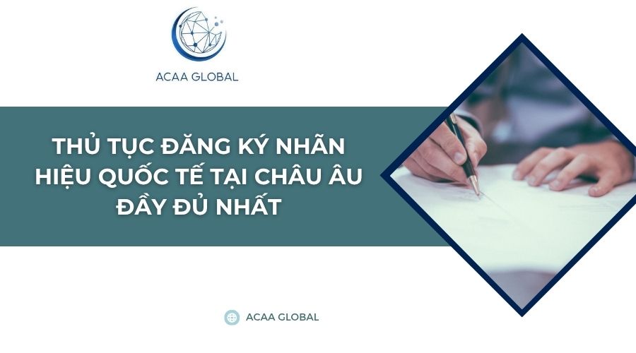 Thủ tục đăng ký nhãn hiệu quốc tế tại Châu Âu đầy đủ nhất