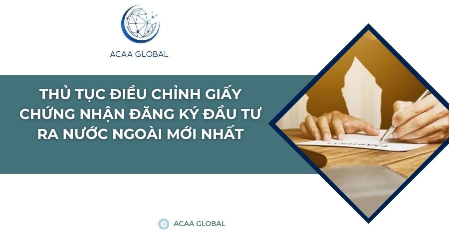 Thủ tục điều chỉnh giấy chứng nhận đăng ký đầu tư ra nước ngoài  đối với dự án không thuộc diện chấp thuận chủ trương đầu tư ra nước ngoài