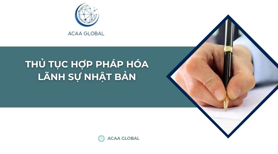 Thủ tục hợp pháp hóa lãnh sự Nhật Bản