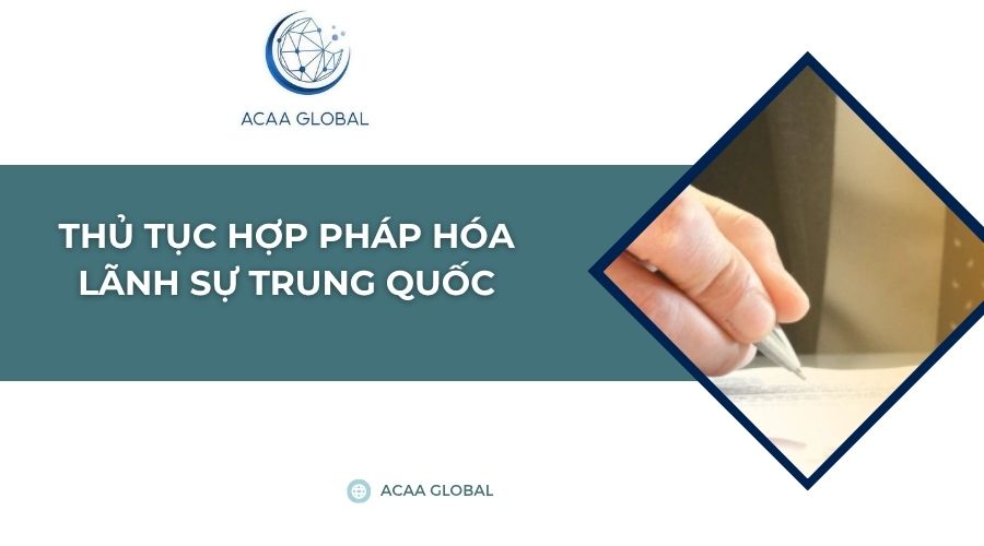 Thủ tục hợp pháp hóa lãnh sự Trung Quốc