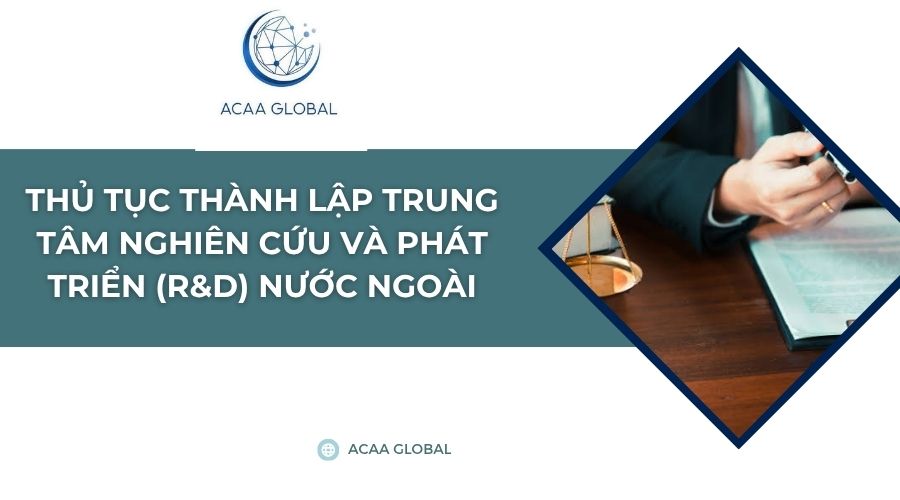Thủ tục thành lập trung tâm nghiên cứu và phát triển (R&D) nước ngoài