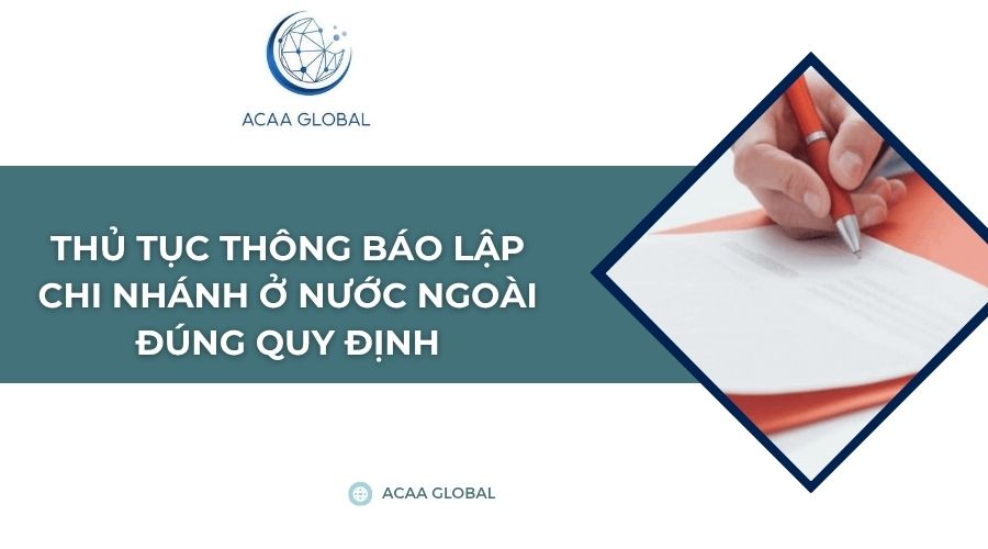 Thủ tục thông báo lập chi nhánh ở nước ngoài đúng quy định