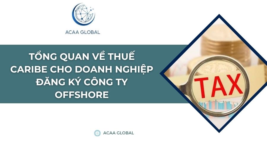 Tổng quan về thuế Caribe cho doanh nghiệp đăng ký công ty Offshore