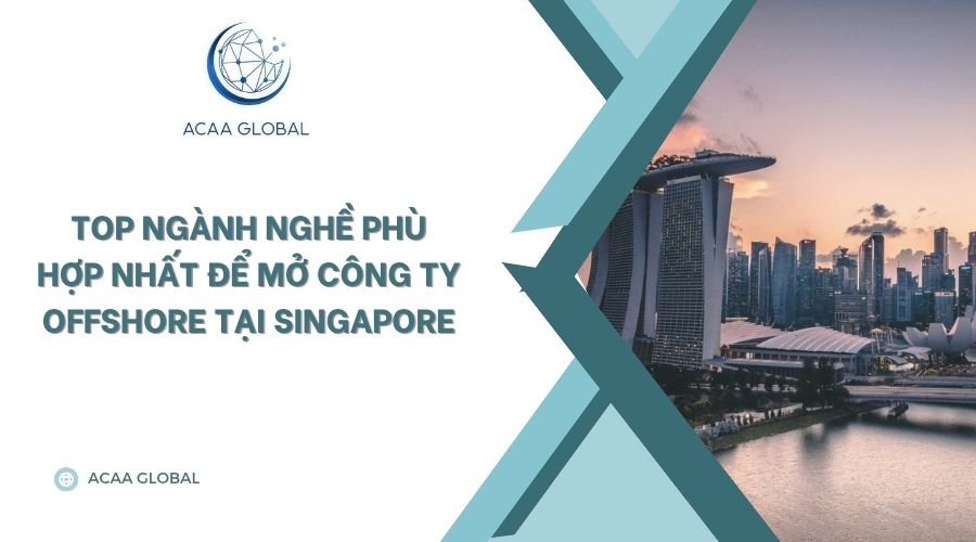 Top ngành nghề phù hợp nhất để mở công ty Offshore tại Singapore