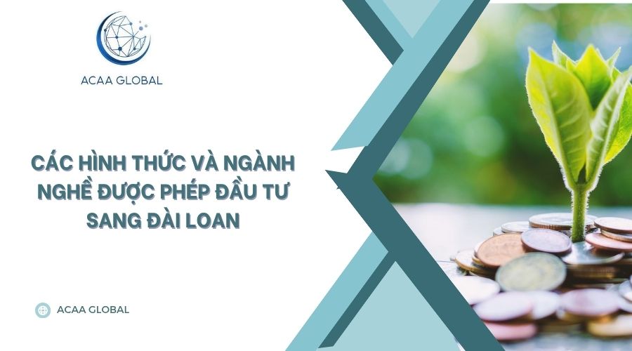 Các hình thức và ngành nghề được phép đầu tư sang Đài Loan