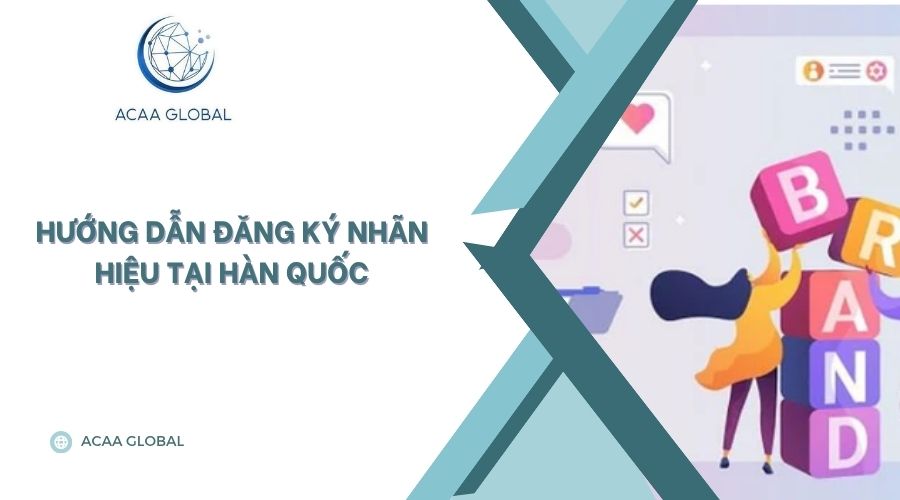 Hướng dẫn đăng ký nhãn hiệu tại Hàn Quốc