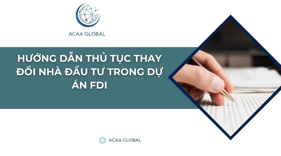 Hướng dẫn thủ tục thay đổi nhà đầu tư trong dự án FDI