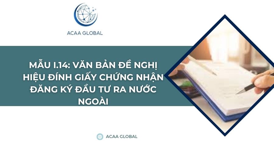 Mẫu I.14: Văn bản đề nghị hiệu đính Giấy chứng nhận đăng ký đầu tư ra nước ngoài