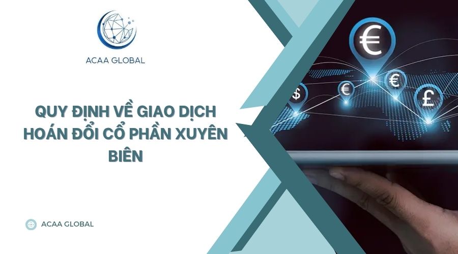 Quy định về Giao dịch hoán đổi cổ phần xuyên biên giới