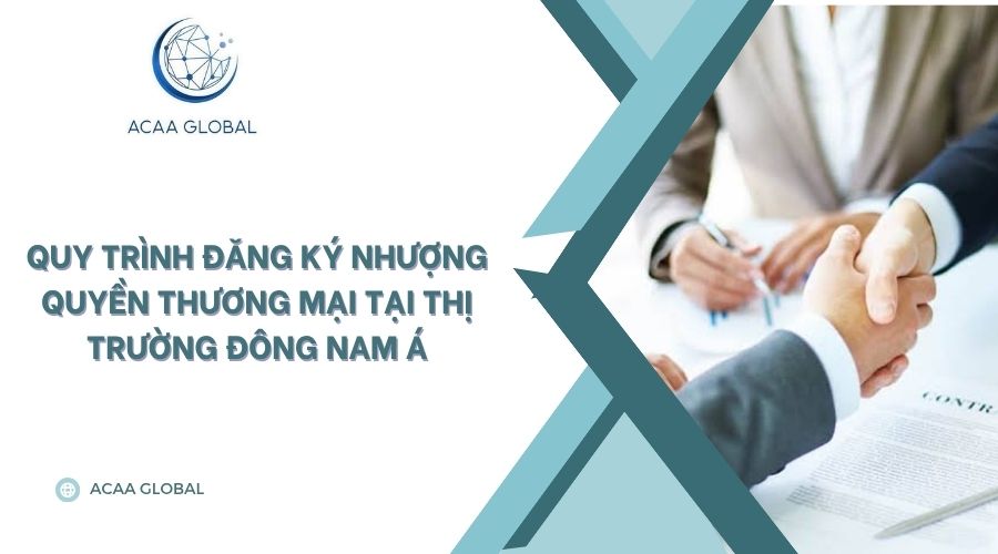 Quy trình đăng ký nhượng quyền thương mại tại thị trường Đông Nam Á