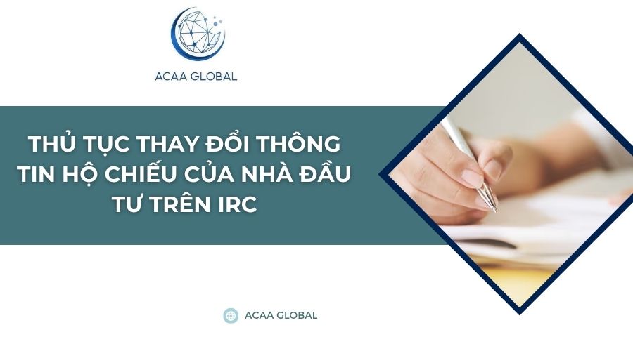 Thủ tục thay đổi thông tin hộ chiếu của nhà đầu tư trên IRC