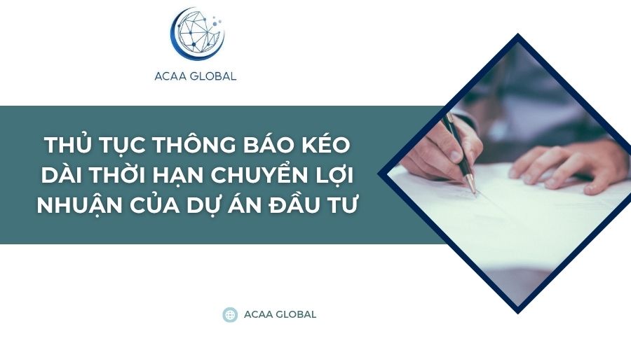Thủ tục thông báo kéo dài thời hạn chuyển lợi nhuận của dự án đầu tư